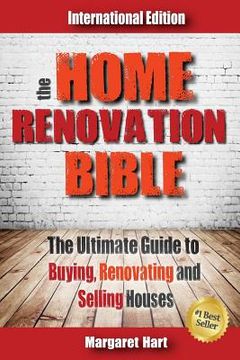 portada The Home Renovation Bible: The Ultimate Guide to Buying Renovating and Selling Houses (in English)