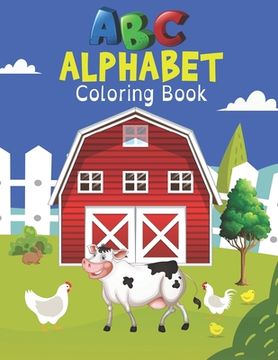 portada ABC Alphabet Coloring Book: A Cute Farm Animals Coloring Book for Learning Alphabet Easy & Educational Coloring Book with Farmyard, funny Farm Ani (en Inglés)