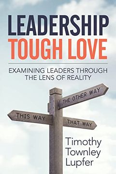 portada Leadership Tough Love: Examining Leaders Through the Lens of Reality (in English)