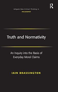 portada Truth and Normativity: An Inquiry Into the Basis of Everyday Moral Claims (Ashgate new Critical Thinking in Philosophy) (in English)