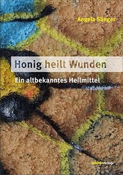 portada Honig Heilt Wunden: Ein Altbekanntes Heilmittel (en Alemán)