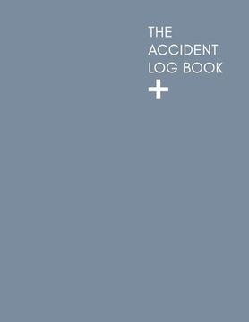 portada The Accident Log Book: A Health & Safety Incident Report Book perfect for schools offices and workplaces that have a legal or first aid requi