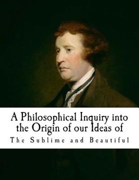 portada A Philosophical Inquiry Into the Origin of Our Ideas of the Sublime and Beautifu: Edmund Burke