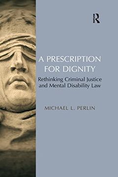 portada A Prescription for Dignity: Rethinking Criminal Justice and Mental Disability law (en Inglés)