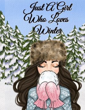 portada Just A Girl Who Loves Winter: Snow Journal To Write In Notes, Goals, Priorities, Holiday Pumpkin Spice & Maple Recipes, Celebration Poems & Verses & (en Inglés)