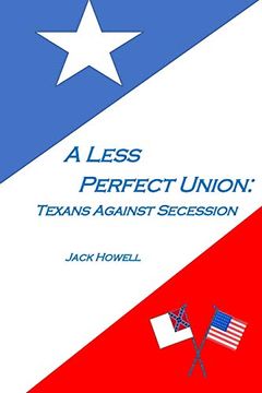 portada A Less Perfect Union: Texans Against Succession (en Inglés)