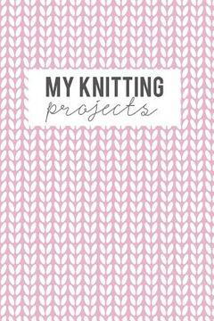 portada My Knitting Projects: Knitting Paper 4:5 - 125 Pages to Note down your Knitting projects and patterns.