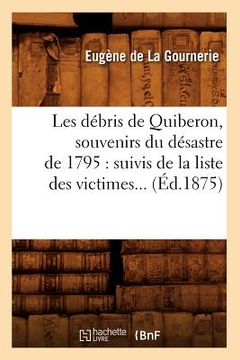 portada Les Débris de Quiberon, Souvenirs Du Désastre de 1795: Suivis de la Liste Des Victimes (Éd.1875) (en Francés)