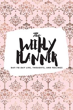 portada The Weekly Planner: Day-To-Day Life, Thoughts, and Feelings (6X9 Softcover Planner) (6X9 Weekly Planner) (in English)