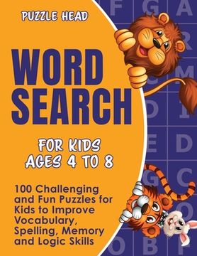 portada Word Search for Kids Ages 4 to 8: 100 Challenging and Fun Puzzles for Kids to Improve Vocabulary, Spelling, Memory and Logic Skills (in English)