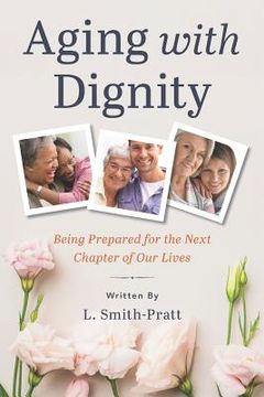 portada Aging with Dignity: Being Prepared for the Next Chapter of Our Lives (en Inglés)