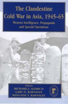 portada the clandestine cold war in asia, 1945-65: western intelligence, propaganda and special operations (in English)