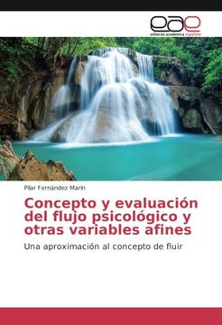 portada Concepto y evaluación del flujo psicológico y otras variables afines: Una aproximación al concepto de fluir