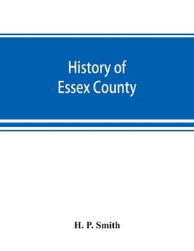 portada History of Essex County: with illustrations and biographical sketches of some of its prominent men and pioneers (en Inglés)