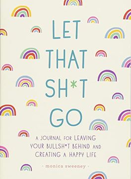 portada Let That Sh*T go: A Journal for Leaving Your Bullsh*T Behind and Creating a Happy Life (Zen as F*Ck Journals) (in English)