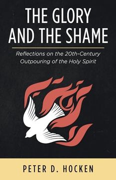 portada The Glory and the Shame: Reflections on the 20Th-Century Outpouring of the Holy Spirit (en Inglés)