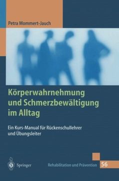 portada Korperwahrnehmung und Schmerzbewaltigung im Alltag: Ein Kurs-Manual fur Ruckenschullehrer und Ubungsleiter (Rehabilitation und Pravention) 
