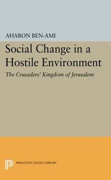 portada Social Change in a Hostile Environment: The Crusaders' Kingdom of Jerusalem (Princeton Studies on the Near East)