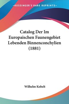 portada Catalog Der Im Europaischen Faunengebiet Lebenden Binnenconchylien (1881) (en Alemán)