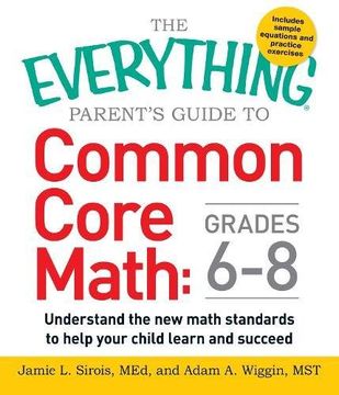 portada The Everything Parent's Guide to Common Core Math Grades 6-8: Understand the New Math Standards to Help Your Child Learn and Succeed (Everything Series)
