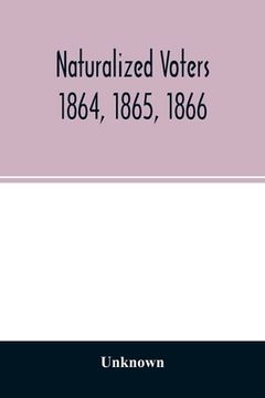 portada Naturalized voters 1864, 1865, 1866 (in English)