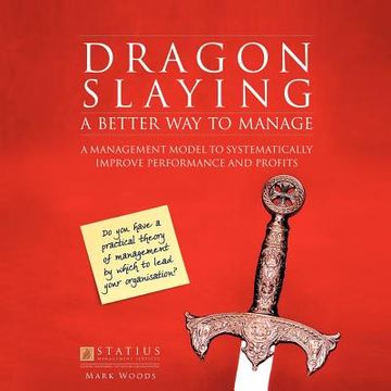 portada dragon slaying: a better way to manage: a management model to systematically improve performance and profits (en Inglés)