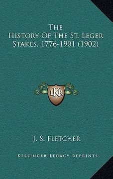 portada the history of the st. leger stakes, 1776-1901 (1902) (en Inglés)