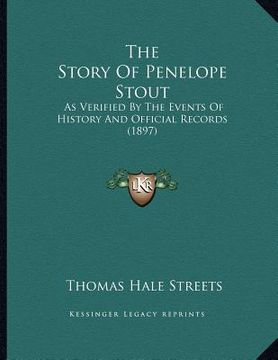 portada the story of penelope stout: as verified by the events of history and official records (1897) (en Inglés)