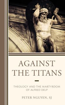 portada Against the Titans: Theology and the Martyrdom of Alfred Delp (in English)