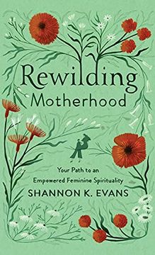 portada Rewilding Motherhood: Your Path to an Empowered Feminine Spirituality (en Inglés)