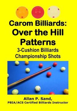 portada Carom Billiards: Over the Hill Patterns: 3-Cushion Billiards Championship Shots (en Inglés)