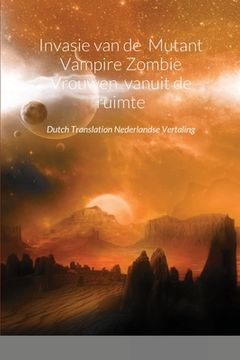 portada Invasie van de Mutant Vampire Zombie Vrouwen vanuit de ruimte: Dutch Translation Nederlandse Vertaling