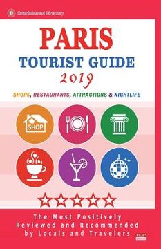 portada Paris Tourist Guide 2019: Shops, Restaurants, Entertainment and Nightlife in Paris, France (City Tourist Guide 2019) (en Inglés)