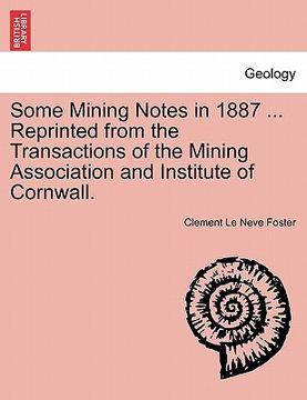 portada some mining notes in 1887 ... reprinted from the transactions of the mining association and institute of cornwall. (en Inglés)