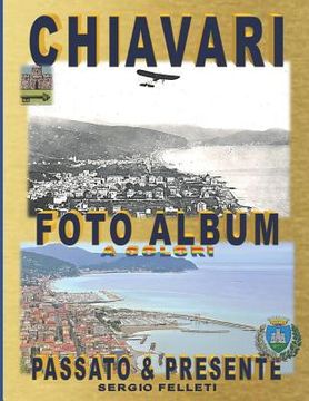 portada Chiavari - Foto Album a Colori: Passato & Presente (en Italiano)