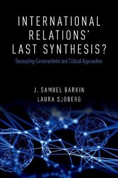 portada International Relations' Last Synthesis? Decoupling Constructivist and Critical Approaches (en Inglés)