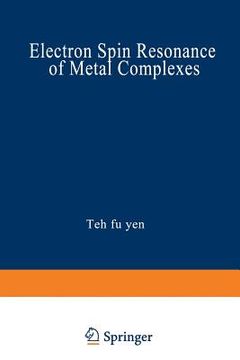 portada Electron Spin Resonance of Metal Complexes: Proceedings of the Symposium on Esr of Metal Chelates at the Pittsburgh Conference on Analytical Chemistry (en Inglés)