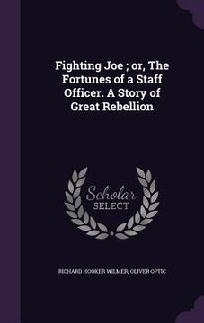 portada Fighting Joe; or, The Fortunes of a Staff Officer. A Story of Great Rebellion (en Inglés)