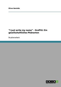 portada "I just write my name" - Graffiti: Ein gesellschaftliches Phänomen (German Edition)