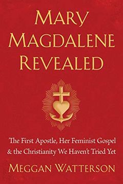 portada Mary Magdalene Revealed: The First Apostle, her Feminist Gospel & the Christianity we Haven't Tried yet (in English)