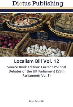 portada Localism Bill Vol. 12: Source Book Edition: Current Political Debates of the UK Parliament (55th Parliament/ Vol.1)