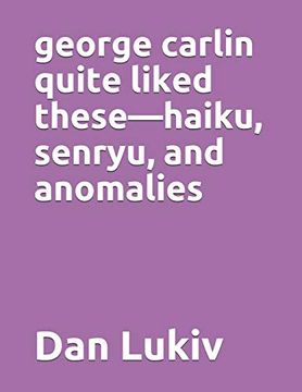 portada George Carlin Quite Liked These—Haiku, Senryu, and Anomalies (en Inglés)