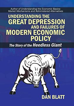 portada Understanding the Great Depression and Failures of Modern Economic Policy: The Story of the Heedless Giant 