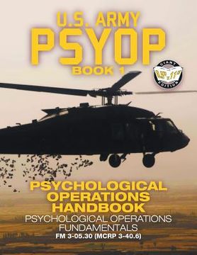 portada Us Army Psyop Book 1 - Psychological Operations Handbook: Psychological Operations Fundamentals - Full-size 8.5 x11 Edition - Fm 3-05.30 (mcrp 3-40.6) (carlile Military Library) (en Inglés)