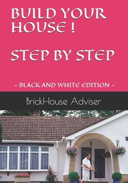 portada Build Your House ! Step by Step: What price can you put on a dream? (en Inglés)