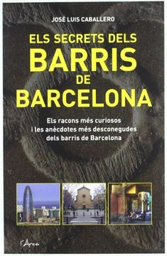 portada Secrets Dels Barris de Barcelona, Els. Els Racons més Curiosos i les Anècdotes més Desconegudes Dels Barris de Barcelona