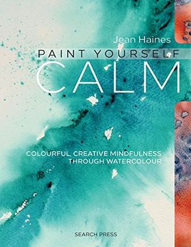 portada Paint Yourself Calm: Colourful, Creative Mindfulness Through Watercolour (in English)
