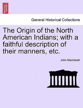 portada the origin of the north american indians; with a faithful description of their manners, etc. (en Inglés)