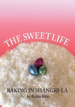 portada The Sweet Life: Baking in Shangri-La (en Inglés)