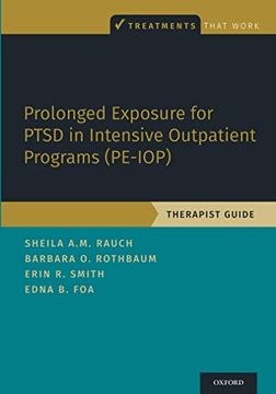 portada Prolonged Exposure for Ptsd in Intensive Outpatient Programs (Pe-Iop): Therapist Guide: Therapist Guide (Treatments That Work) (en Inglés)